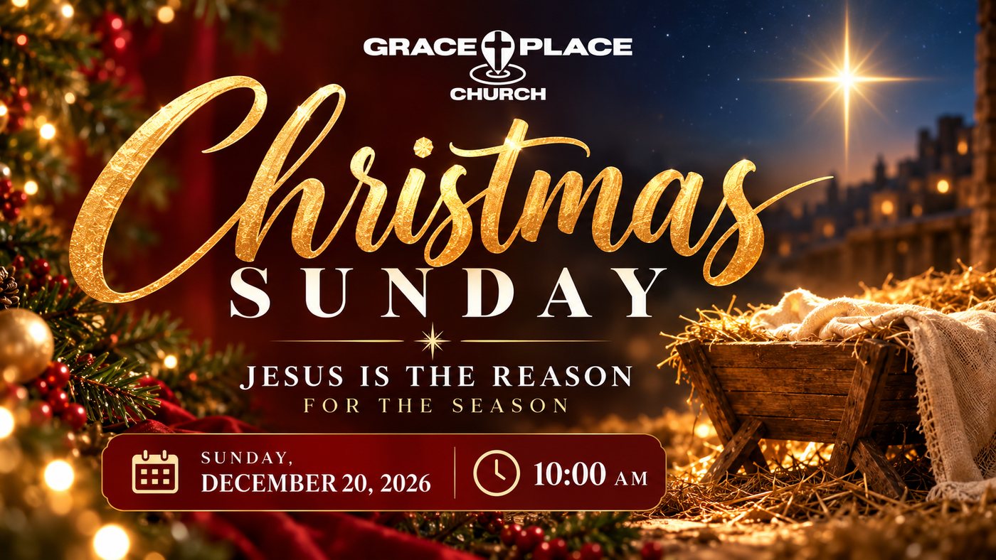 Christmas Sunday at Grace Place Church. Jesus is the reason for the season. Sunday, December 20, 2026 at 10:00 AM.